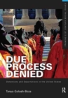 Due Process Denied: Detentions and Deportations in the United States - Book