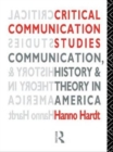 Critical Communication Studies : Essays on Communication, History and Theory in America - Book