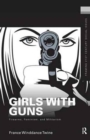 Girls with Guns : Firearms, Feminism, and Militarism - Book