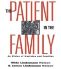The Patient in the Family : An Ethics of Medicine and Families - Book