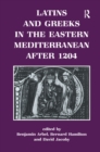 Latins and Greeks in the Eastern Mediterranean After 1204 - Book