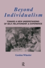 Beyond Individualism : Toward a New Understanding of Self, Relationship, and Experience - Book