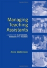 Managing Teaching Assistants : A Guide for Headteachers, Managers and Teachers - Book