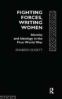 Fighting Forces, Writing Women : Identity and Ideology in the First World War - Book