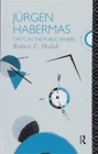 Jurgen Habermas : Critic in the Public Sphere - Book