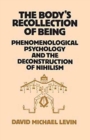 The Body's Recollection of Being : Phenomenological Psychology and the Deconstruction of Nihilism - Book