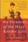 The Horrors of the Half-Known Life : Male Attitudes Toward Women and Sexuality in 19th. Century America - Book