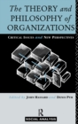 The Theory and Philosophy of Organizations : Critical Issues and New Perspectives - Book