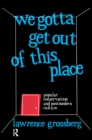 We Gotta Get Out of This Place : Popular Conservatism and Postmodern Culture - Book
