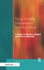 The Art of Middle Management in Secondary Schools : A Guide to Effective Subject and Team Leadership - Book