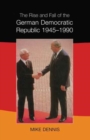 The Rise and Fall of the German Democratic Republic 1945-1990 - Book