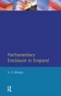 Parliamentary Enclosure in England : An Introduction to its Causes, Incidence and Impact, 1750-1850 - Book