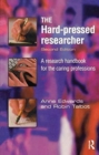 The Hard-pressed Researcher : A research handbook for the caring professions - Book