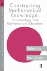 Constructing Mathematical Knowledge : Epistemology and Mathematics Education - Book