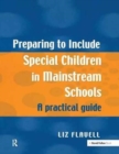 Preparing to Include Special Children in Mainstream Schools : A Practical Guide - Book