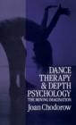 Dance Therapy and Depth Psychology : The Moving Imagination - Book