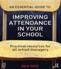 An Essential Guide to Improving Attendance in your School : Practical resources for all school managers - Book