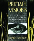 Primate Visions : Gender, Race, and Nature in the World of Modern Science - Book