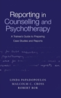 Reporting in Counselling and Psychotherapy : A Trainee's Guide to Preparing Case Studies and Reports - Book
