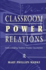 Classroom Power Relations : Understanding Student-Teacher Interaction - Book