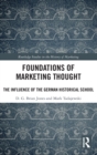 Foundations of Marketing Thought : The Influence of the German Historical School - Book