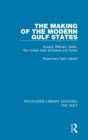 The Making of the Modern Gulf States : Kuwait, Bahrain, Qatar, the United Arab Emirates and Oman - Book