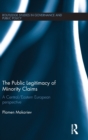 The Public Legitimacy of Minority Claims : A Central/Eastern European perspective - Book