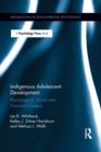 Indigenous Adolescent Development : Psychological, Social and Historical Contexts - Book