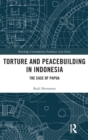 Torture and Peacebuilding in Indonesia : The Case of Papua - Book