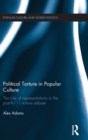 Political Torture in Popular Culture : The Role of Representations in the Post-9/11 Torture Debate - Book