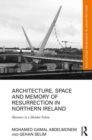 Architecture, Space and Memory of Resurrection in Northern Ireland : Shareness in a Divided Nation - Book