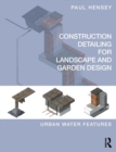 Construction Detailing for Landscape and Garden Design : Urban Water Features - Book