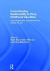 Understanding Sustainability in Early Childhood Education : Case Studies and Approaches from Across the UK - Book