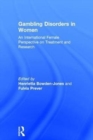 Gambling Disorders in Women : An International Female Perspective on Treatment and Research - Book