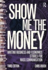 Show Me the Money : Writing Business and Economics Stories for Mass Communication - Book