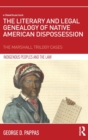The Literary and Legal Genealogy of Native American Dispossession : The Marshall Trilogy Cases - Book