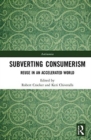 Subverting Consumerism : Reuse in an Accelerated World - Book