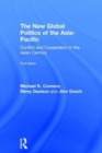 The New Global Politics of the Asia-Pacific : Conflict and Cooperation in the Asian Century - Book