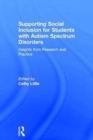 Supporting Social Inclusion for Students with Autism Spectrum Disorders : Insights from Research and Practice - Book