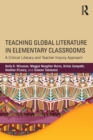 Teaching Global Literature in Elementary Classrooms : A Critical Literacy and Teacher Inquiry Approach - Book