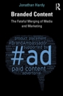 Branded Content : The Fateful Merging of Media and Marketing - Book
