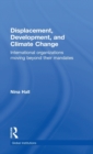 Displacement, Development, and Climate Change : International organizations moving beyond their mandates - Book
