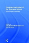 The Corporatization of the Business School : Minerva Meets the Market - Book