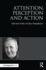 Attention, Perception and Action : Selected Works of Glyn Humphreys - Book