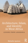 Architecture, Islam, and Identity in West Africa : Lessons from Larabanga - Book