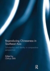Re-producing Chineseness in Southeast Asia : Scholarship and Identity in Comparative Perspectives - Book