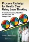 Process Redesign for Health Care Using Lean Thinking : A Guide for Improving Patient Flow and the Quality and Safety of Care - Book
