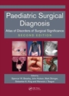 Paediatric Surgical Diagnosis : Atlas of Disorders of Surgical Significance, Second Edition - Book