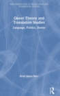 Queer Theory and Translation Studies : Language, Politics, Desire - Book