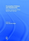 Counseling Children and Adolescents : Working in School and Clinical Mental Health Settings - Book